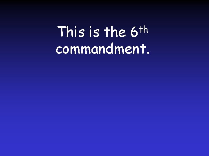 This is the 6 th commandment. 