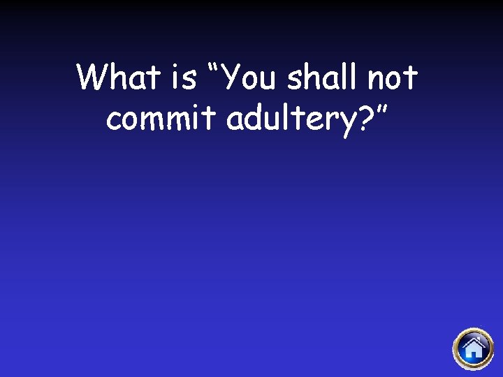 What is “You shall not commit adultery? ” 