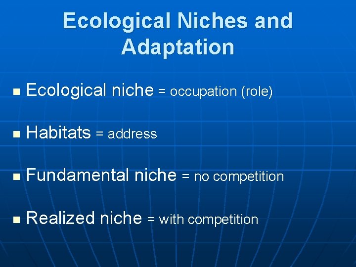 Ecological Niches and Adaptation n Ecological niche = occupation (role) n Habitats = address