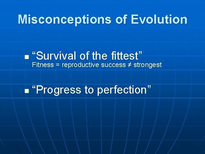 Misconceptions of Evolution n “Survival of the fittest” n “Progress to perfection” Fitness =
