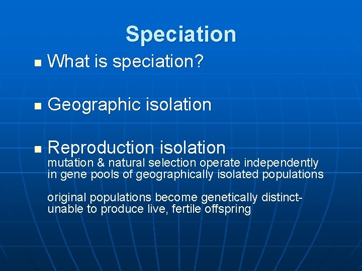 Speciation n What is speciation? n Geographic isolation n Reproduction isolation mutation & natural