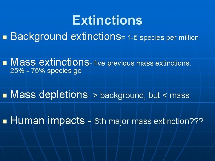 Extinctions n Background extinctions= 1 -5 species per million n Mass extinctions- five previous