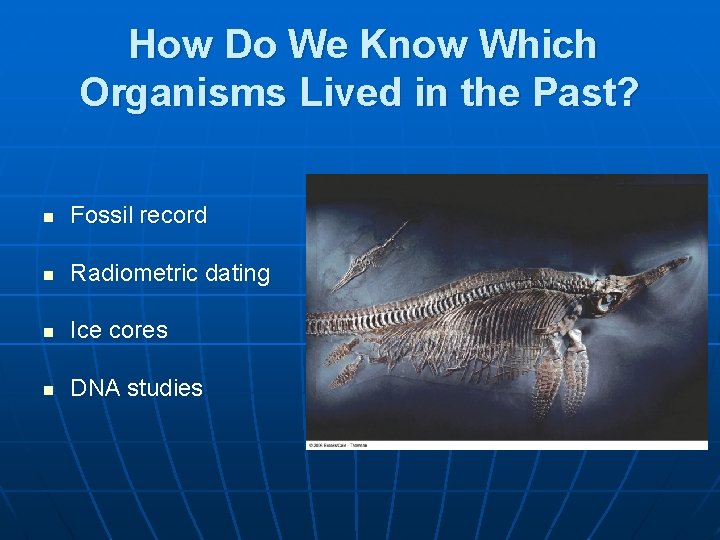 How Do We Know Which Organisms Lived in the Past? n Fossil record n