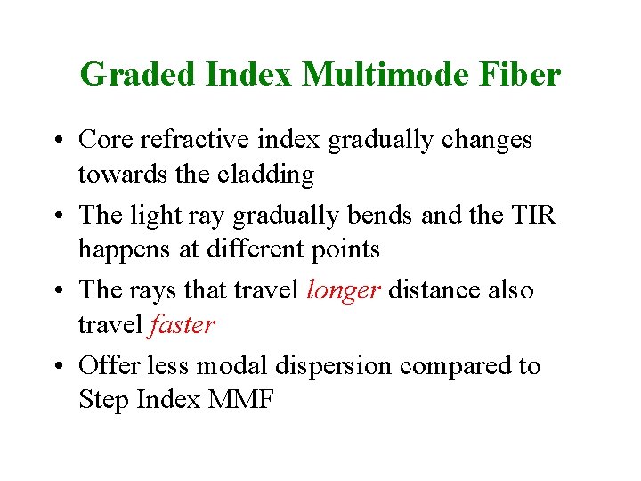 Graded Index Multimode Fiber • Core refractive index gradually changes towards the cladding •