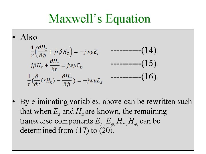 Maxwell’s Equation • Also -----(14) -----(15) -----(16) • By eliminating variables, above can be