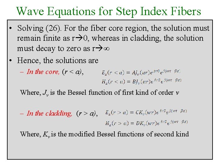 Wave Equations for Step Index Fibers • Solving (26). For the fiber core region,