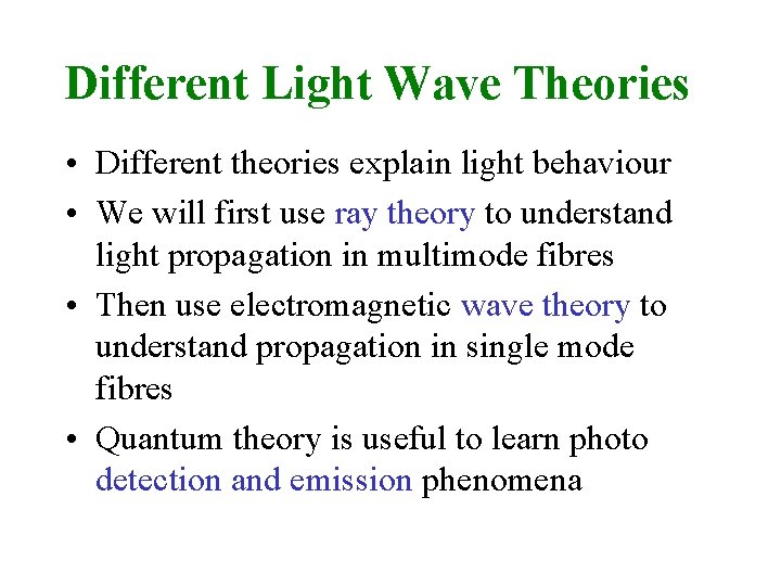 Different Light Wave Theories • Different theories explain light behaviour • We will first