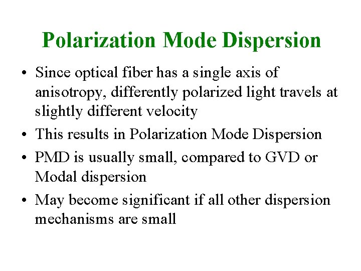 Polarization Mode Dispersion • Since optical fiber has a single axis of anisotropy, differently