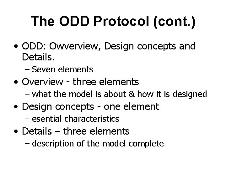 The ODD Protocol (cont. ) • ODD: Owverview, Design concepts and Details. – Seven