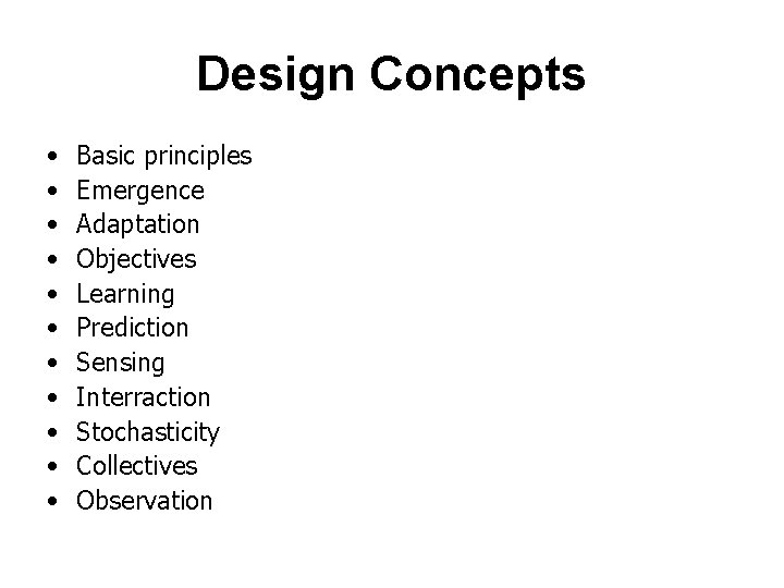 Design Concepts • • • Basic principles Emergence Adaptation Objectives Learning Prediction Sensing Interraction