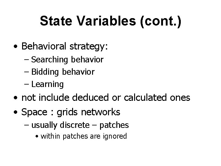 State Variables (cont. ) • Behavioral strategy: – Searching behavior – Bidding behavior –