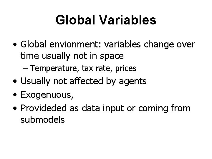 Global Variables • Global envionment: variables change over time usually not in space –