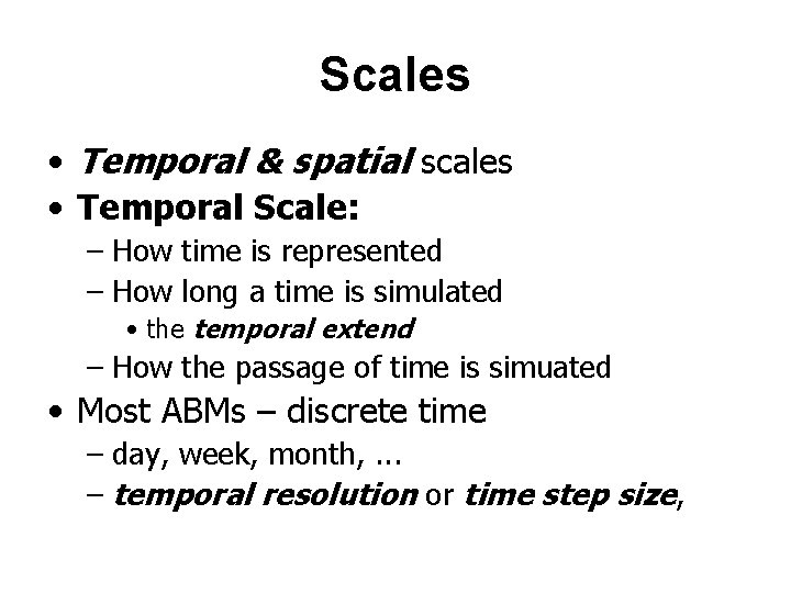 Scales • Temporal & spatial scales • Temporal Scale: – How time is represented