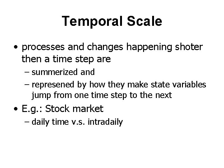 Temporal Scale • processes and changes happening shoter then a time step are –