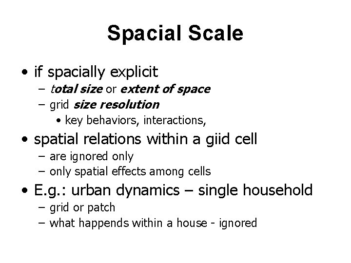 Spacial Scale • if spacially explicit – total size or extent of space –