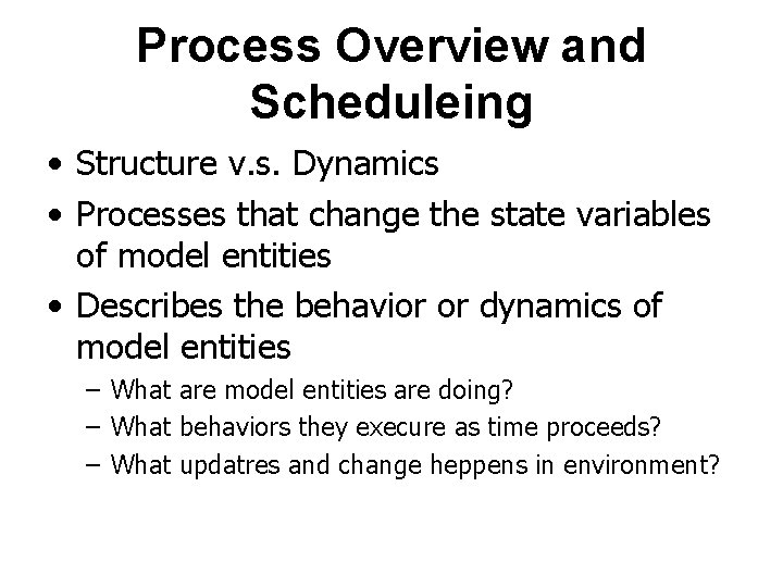 Process Overview and Scheduleing • Structure v. s. Dynamics • Processes that change the