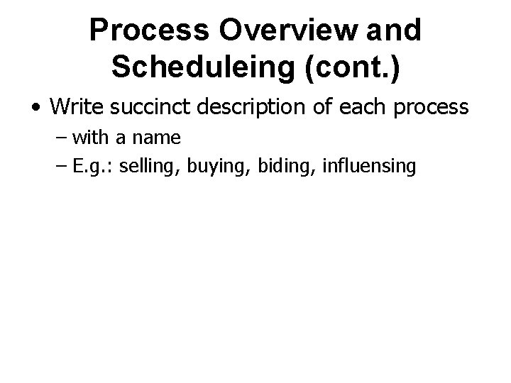 Process Overview and Scheduleing (cont. ) • Write succinct description of each process –