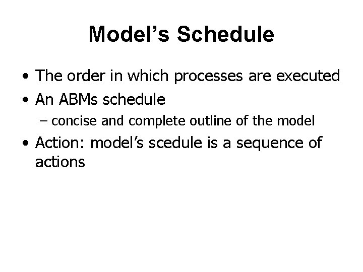 Model’s Schedule • The order in which processes are executed • An ABMs schedule