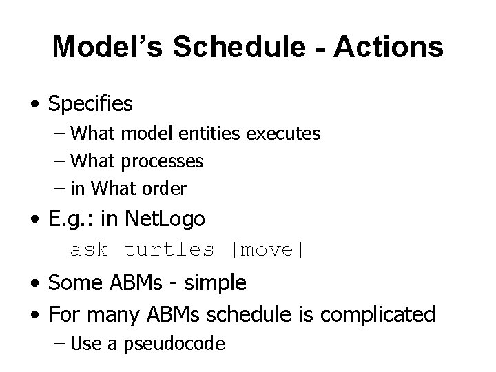 Model’s Schedule - Actions • Specifies – What model entities executes – What processes