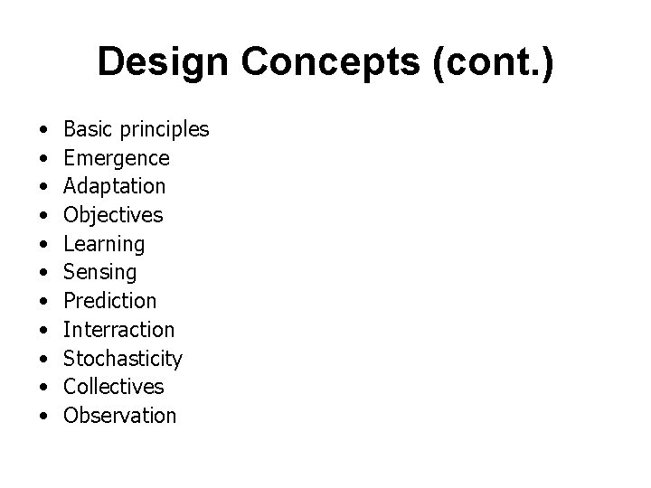 Design Concepts (cont. ) • • • Basic principles Emergence Adaptation Objectives Learning Sensing