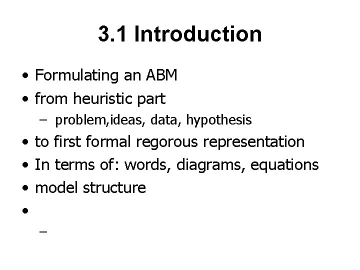 3. 1 Introduction • Formulating an ABM • from heuristic part – problem, ideas,