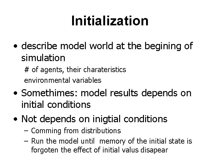 Initialization • describe model world at the begining of simulation # of agents, their