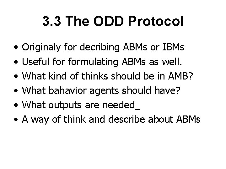 3. 3 The ODD Protocol • • • Originaly for decribing ABMs or IBMs