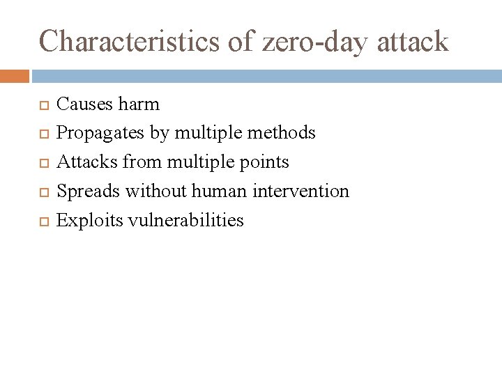 Characteristics of zero-day attack Causes harm Propagates by multiple methods Attacks from multiple points