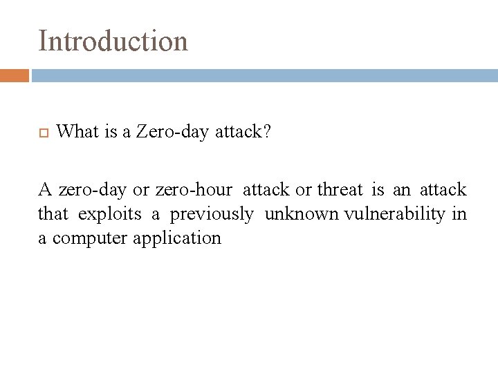 Introduction What is a Zero-day attack? A zero-day or zero-hour attack or threat is