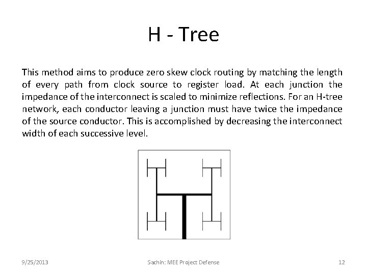 H - Tree This method aims to produce zero skew clock routing by matching