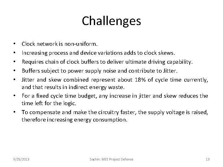 Challenges Clock network is non-uniform. Increasing process and device variations adds to clock skews.