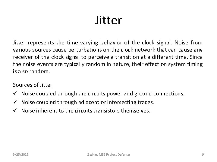 Jitter represents the time varying behavior of the clock signal. Noise from various sources