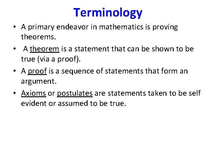 Terminology • A primary endeavor in mathematics is proving theorems. • A theorem is