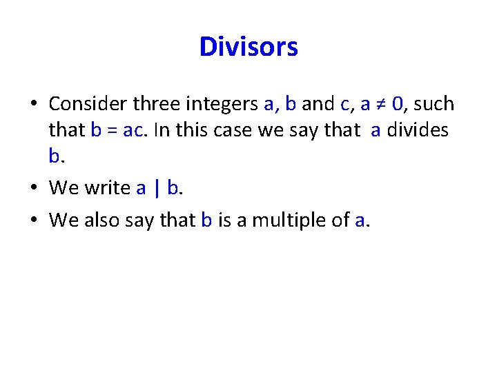 Divisors • Consider three integers a, b and c, a ≠ 0, such that