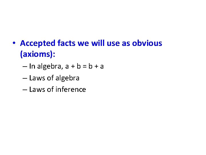  • Accepted facts we will use as obvious (axioms): – In algebra, a