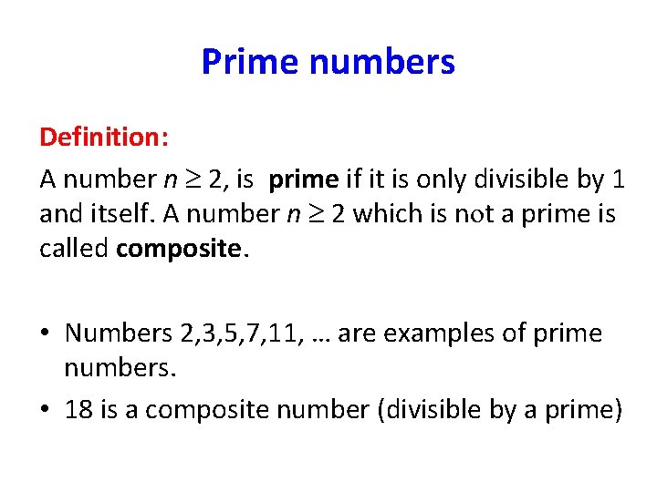 Prime numbers Definition: A number n 2, is prime if it is only divisible