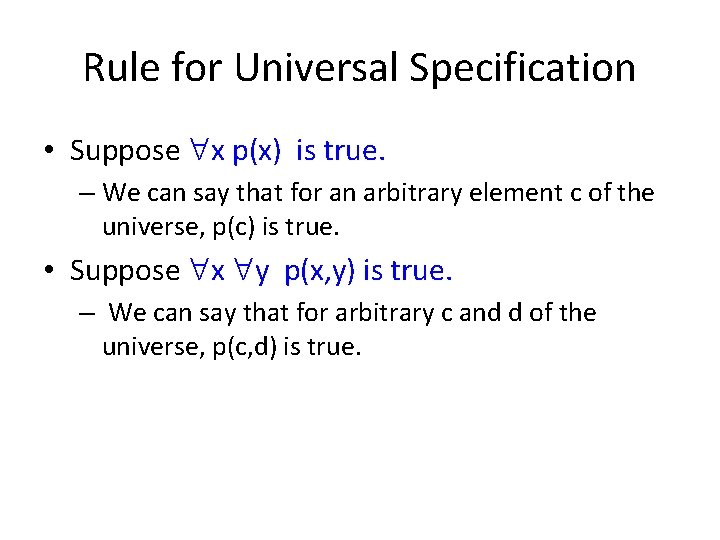 Rule for Universal Specification • Suppose x p(x) is true. – We can say