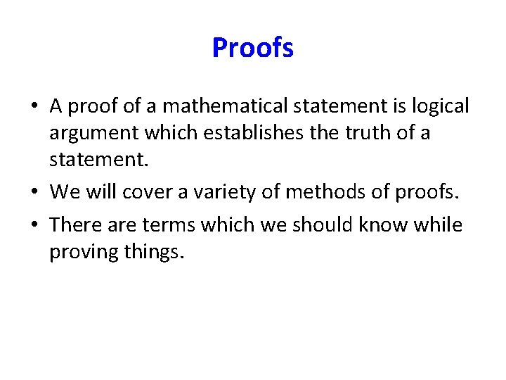 Proofs • A proof of a mathematical statement is logical argument which establishes the