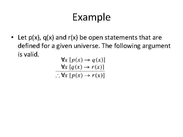 Example • Let p(x), q(x) and r(x) be open statements that are defined for