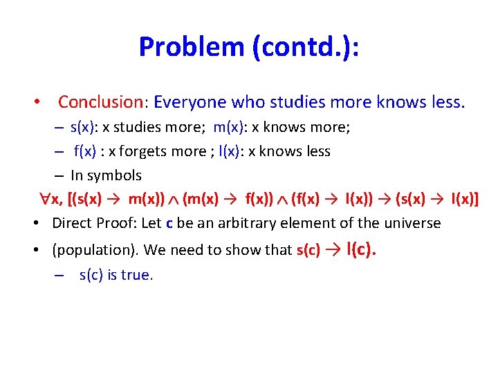 Problem (contd. ): • Conclusion: Everyone who studies more knows less. – s(x): x