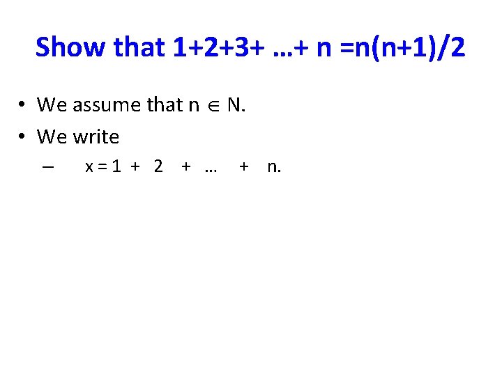 Show that 1+2+3+ …+ n =n(n+1)/2 • We assume that n N. • We