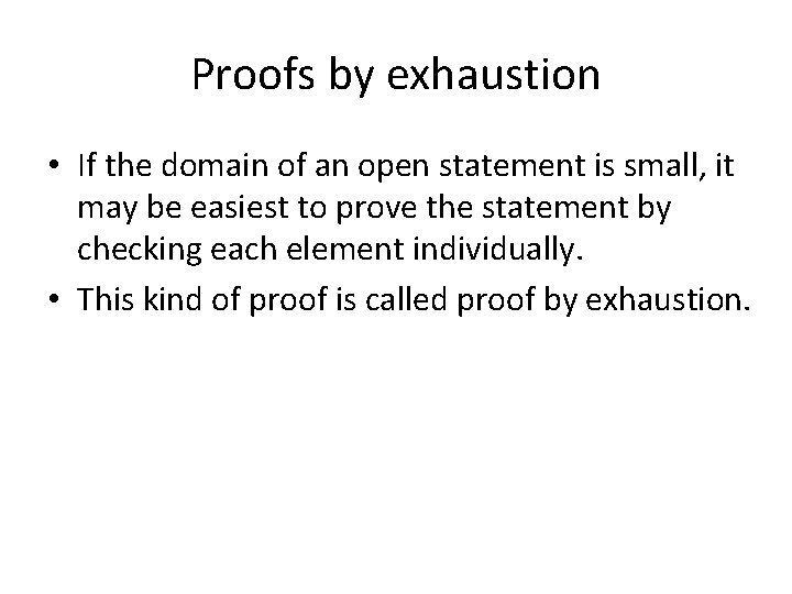 Proofs by exhaustion • If the domain of an open statement is small, it