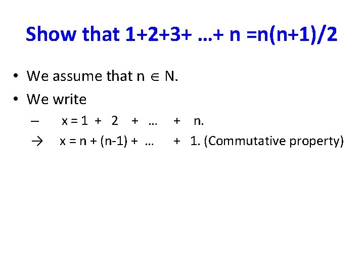 Show that 1+2+3+ …+ n =n(n+1)/2 • We assume that n N. • We