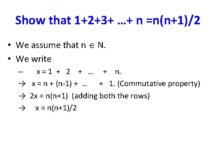 Show that 1+2+3+ …+ n =n(n+1)/2 • We assume that n N. • We