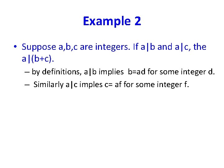 Example 2 • Suppose a, b, c are integers. If a|b and a|c, the
