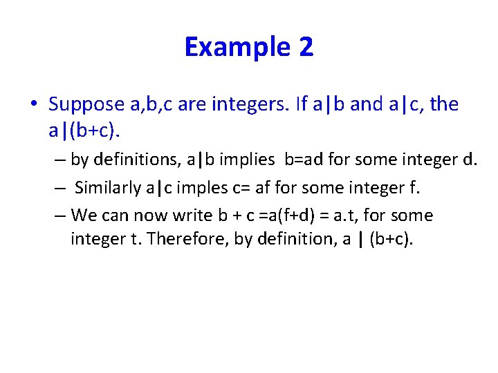 Example 2 • Suppose a, b, c are integers. If a|b and a|c, the