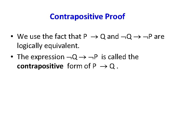 Contrapositive Proof • We use the fact that P Q and Q P are