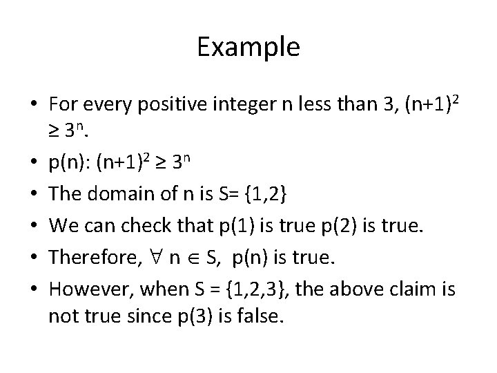 Example • For every positive integer n less than 3, (n+1)2 ≥ 3 n.