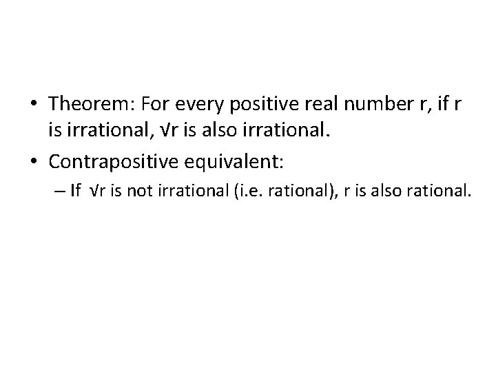  • Theorem: For every positive real number r, if r is irrational, √r