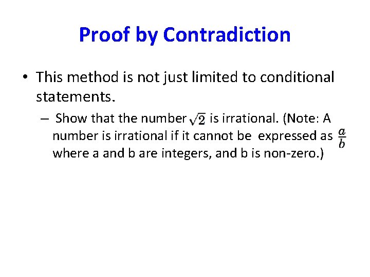 Proof by Contradiction • This method is not just limited to conditional statements. –